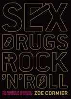 Sex, Drugs, And Rock ‘N’ Roll: The Science Of Hedonism And The Hedonism Of Science