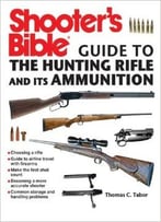 Shooter’S Bible Guide To The Hunting Rifle And Its Ammunition