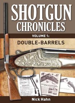 Shotgun Chronicles Volume I – Double-Barrels: Essays On All Things Shotgun