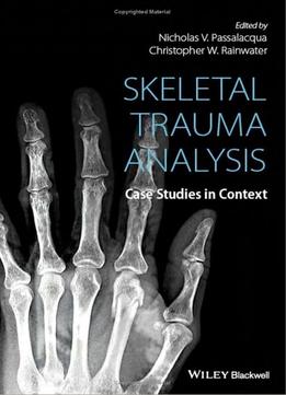 Skeletal Trauma Analysis: Case Studies In Context