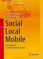 Social – Local – Mobile: The Future Of Location-Based Services (Management For Professionals)