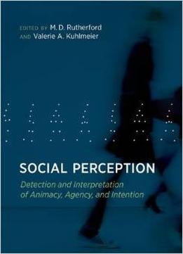 Social Perception: Detection And Interpretation Of Animacy, Agency, And Intention