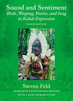 Sound And Sentiment: Birds, Weeping, Poetics, And Song In Kaluli Expression, 3rd Edition