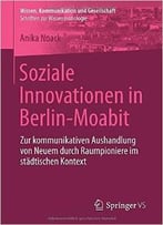 Soziale Innovationen In Berlin-Moabit: Zur Kommunikativen Aushandlung Von Neuem Durch Raumpioniere Im Städtischen…