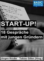 Start-Up!: 18 Gespräche Mit Jungen Gründern