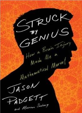 Struck By Genius: How A Brain Injury Made Me A Mathematical Marvel
