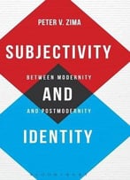 Subjectivity And Identity: Between Modernity And Postmodernity