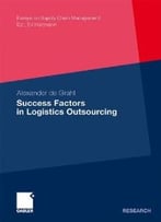 Success Factors In Logistics Outsourcing (Essays On Supply Chain Management)