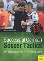 Successful German Soccer Tactics: The Best Match Plans For A Winning Team