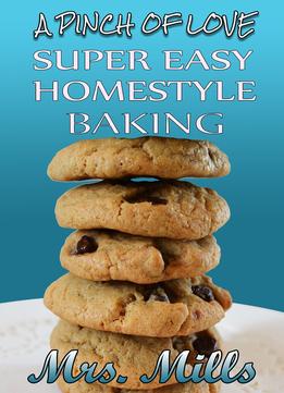 Super Easy Homestyle Baking: ‘A Pinch Of Love’ Cookbook