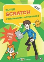 Super Scratch Programming Adventure!: Learn To Program By Making Cool Games (Covers Vesion 2)