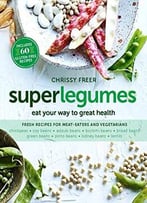 Superlegumes: Eat Your Way To Great Health