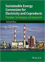Sustainable Energy Conversion For Electricity And Coproducts: Principles, Technologies, And Equipment