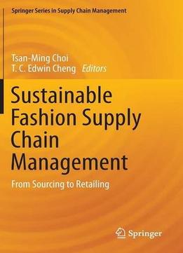 Sustainable Fashion Supply Chain Management: From Sourcing To Retailing