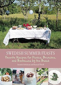 Swedish Summer Feasts: Favorite Recipes For Picnics, Brunches, And Barbecues