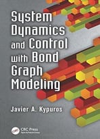 System Dynamics And Control With Bond Graph Modeling