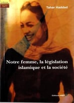 Notre Femme, La Législation Islamique Et La Société