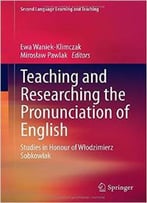 Teaching And Researching The Pronunciation Of English: Studies In Honour Of Wlodzimierz Sobkowiak