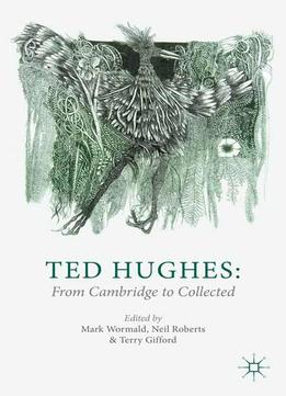 Ted Hughes: From Cambridge To Collected