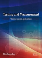 Testing And Measurement: Techniques And Applications