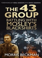The 43 Group: Battling With Mosley’S Blackshirts