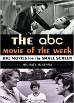 The Abc Movie Of The Week: Big Movies For The Small Screen