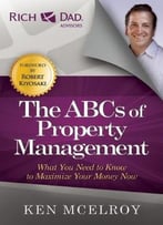 The Abcs Of Property Management: What You Need To Know To Maximize Your Money Now, Second Edition