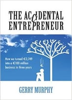 The Accidental Entrepreneur: How We Turned 3,749 Into A 100 Million Business In Three Year