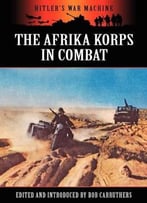 The Afrika Korps In Combat By Bob Carruthers