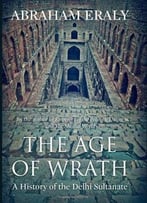 The Age Of Wrath: A History Of The Delhi Sultanate