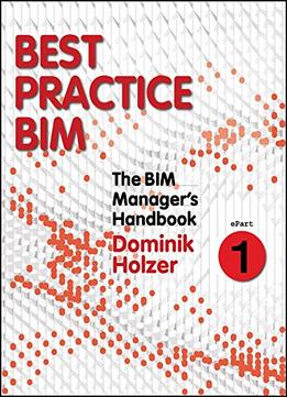 The Bim Manager’S Handbook, Part 1: Best Practice Bim