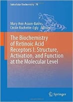 The Biochemistry Of Retinoic Acid Receptors I: Structure, Activation, And Function At The Molecular Level
