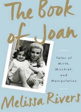 The Book Of Joan: Tales Of Mirth, Mischief, And Manipulation