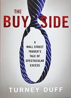 The Buy Side: A Wall Street Trader’S Tale Of Spectacular Excess