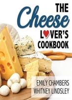 The Cheese Lover’S Cookbook