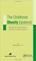 The Childhood Obesity Epidemic: Why Are Our Children Obeseand What Can We Do About It?