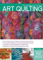 The Complete Photo Guide To Art Quilting