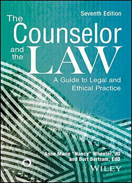 The Counselor And The Law: A Guide To Legal And Ethical Practice, Seventh Edition
