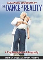 The Dance Of Reality: A Psychomagical Autobiography