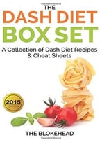 The Dash Diet Box Set: A Collection Of Dash Diet Recipes And Cheat Sheets (The Blokehead)