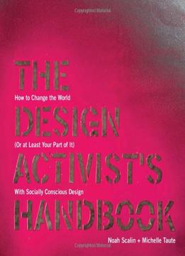 The Design Activist’S Handbook: How To Change The World