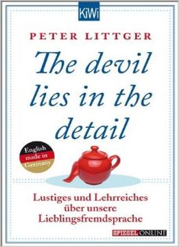 The Devil Lies In The Detail: Lustiges Und Lehrreiches Über Unsere Lieblingsfremdsprache