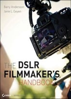 The Dslr Filmmaker’S Handbook: Real-World Production Techniques