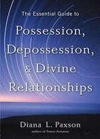 The Essential Guide To Possession, Depossession, And Divine Relationships