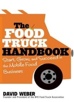 The Food Truck Handbook: Start, Grow, And Succeed In The Mobile Food Business