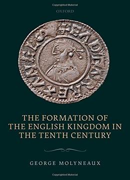 The Formation Of The English Kingdom In The Tenth Century