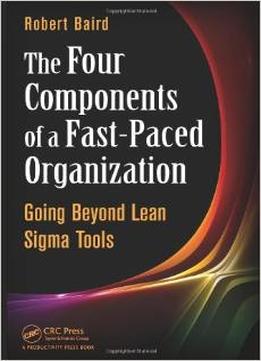The Four Components Of A Fast-Paced Organization: Going Beyond Lean Sigma Tools