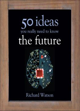 The Future: 50 Ideas You Really Need To Know