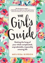 The Girl’S Guide: Getting The Hang Of Your Whole Complicated, Unpredictable, Impossibly Amazing Life, Second Edition