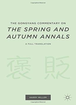 The Gongyang Commentary On The Spring And Autumn Annals: A Full Translation
